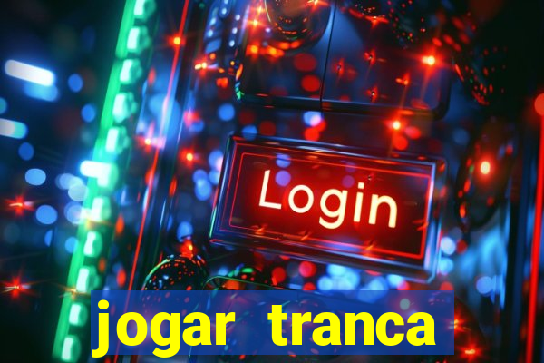 jogar tranca valendo dinheiro